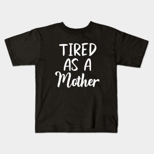 Tired as a Mother Letter Print Women Funny Graphic Mothers Day Kids T-Shirt